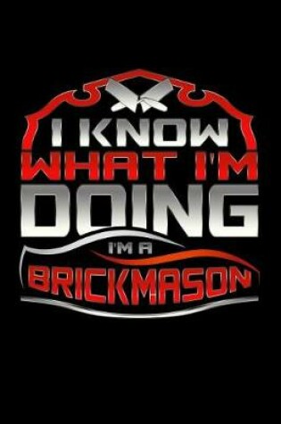 Cover of I Know What I'm Doing I'm A Brick Mason