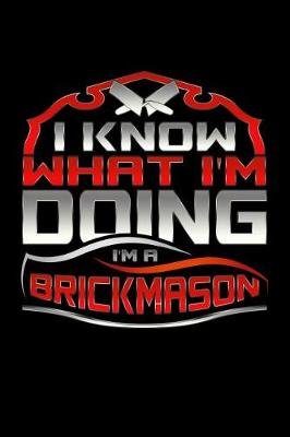 Book cover for I Know What I'm Doing I'm A Brick Mason