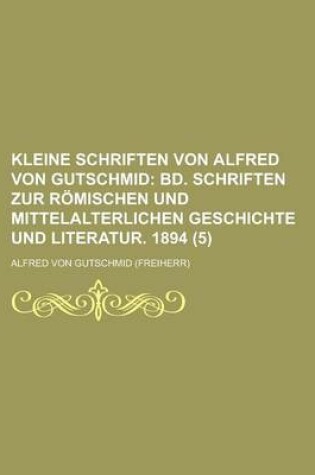 Cover of Kleine Schriften Von Alfred Von Gutschmid (5)