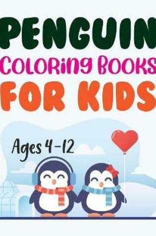Cover of Penguin Coloring Books For Kids Ages 4-12