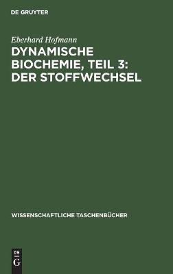 Book cover for Dynamische Biochemie, Teil 3: Der Stoffwechsel