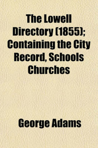 Cover of The Lowell Directory (1855); Containing the City Record, Schools Churches