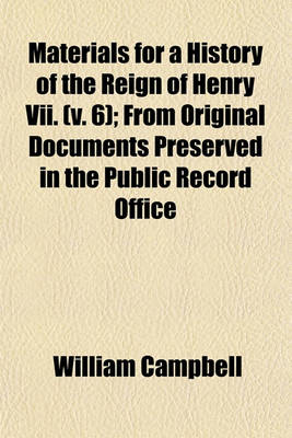 Book cover for Materials for a History of the Reign of Henry VII. (Volume 6); From Original Documents Preserved in the Public Record Office