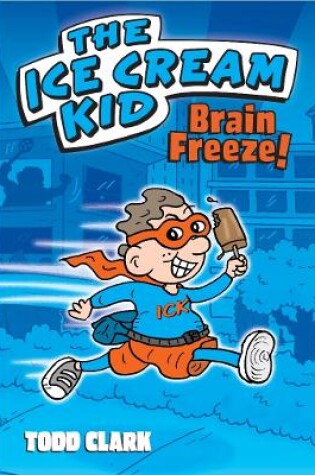 Cover of The Ice Cream Kid: Brain Freeze!