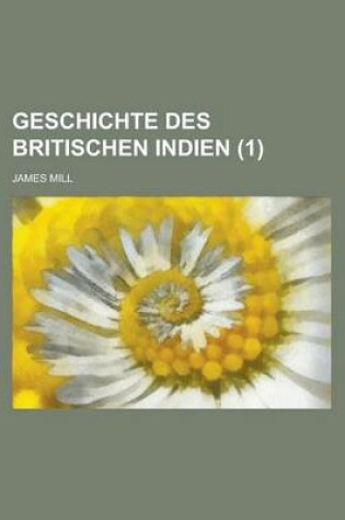 Cover of Geschichte Des Britischen Indien (1 )