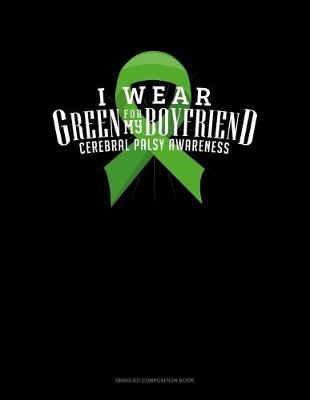 Cover of I Wear Green For My Boyfriend Cerebral Palsy Awareness