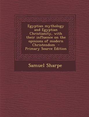 Book cover for Egyptian Mythology and Egyptian Christianity, with Their Influence on the Opinions of Modern Christendom - Primary Source Edition