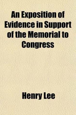 Cover of An Exposition of Evidence in Support of the Memorial to Congress Volume 25, No. 9; Setting Forth the Evils of the Existing Tariff of Duties Prepared in Pursuance of Instructions from the Permanent Committee Appointed by the Free Trade Convention Assembled at