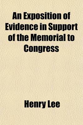 Book cover for An Exposition of Evidence in Support of the Memorial to Congress Volume 25, No. 9; Setting Forth the Evils of the Existing Tariff of Duties Prepared in Pursuance of Instructions from the Permanent Committee Appointed by the Free Trade Convention Assembled at