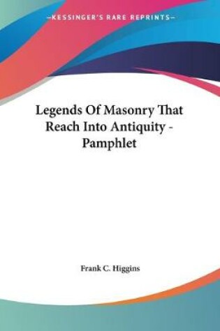 Cover of Legends Of Masonry That Reach Into Antiquity - Pamphlet