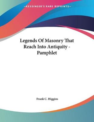 Book cover for Legends Of Masonry That Reach Into Antiquity - Pamphlet