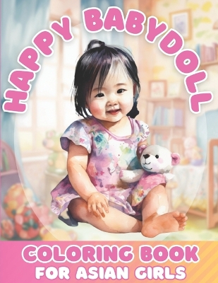 Book cover for Happy Baby Doll Coloring Book For Asian Girls Ages 4-8