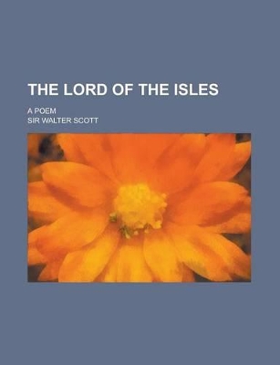 Book cover for The Lord of the Isles; A Poem