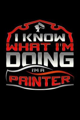 Book cover for I Know What I'm Doing I'm A Painter