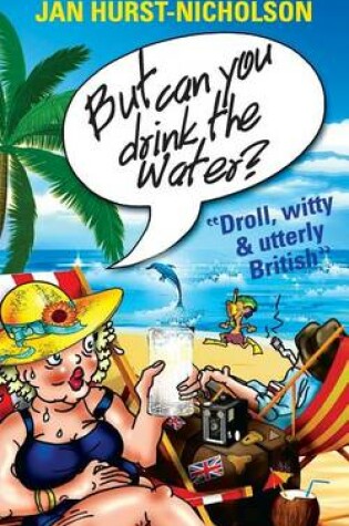 Cover of But Can You Drink The Water? (Droll, witty and utterly British)