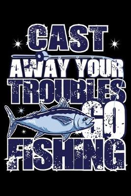 Book cover for Cast Away Your Troubles Go Fishing