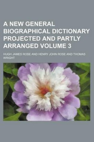 Cover of A New General Biographical Dictionary Projected and Partly Arranged Volume 3