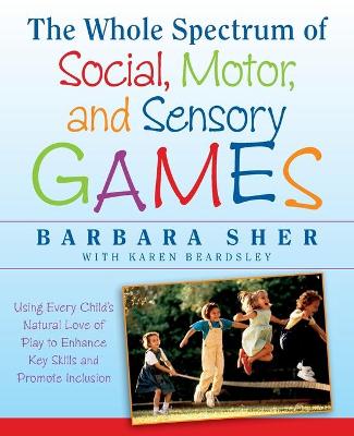 Book cover for The Whole Spectrum of Social, Motor and Sensory Games