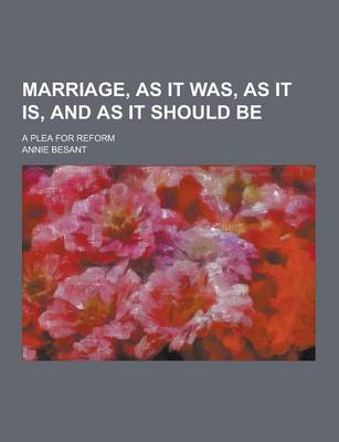 Book cover for Marriage, as It Was, as It Is, and as It Should Be; A Plea for Reform