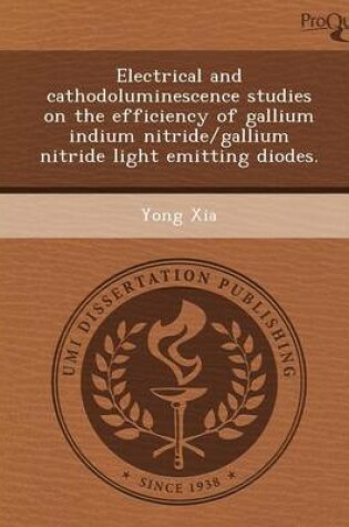 Cover of Electrical and Cathodoluminescence Studies on the Efficiency of Gallium Indium Nitride/Gallium Nitride Light Emitting Diodes