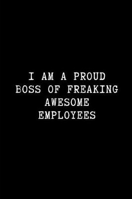 Book cover for I Am a Proud Boss of Freaking Awesome Employees