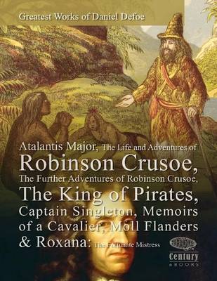 Book cover for Greatest Works of Daniel Defoe: Atalantis Major, The Life and Adventures of Robinson Crusoe, The Further Adventures of Robinson Crusoe, The King of Pirates, Captain Singleton, Memoirs of a Cavalier, Moll Flanders & Roxana: The Fortunate Mistress