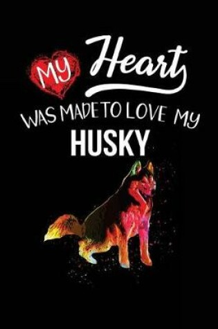 Cover of My Heart Was Made To Love My Husky