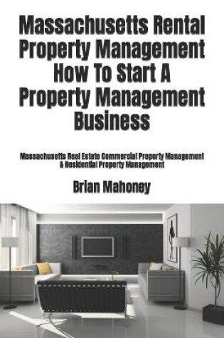 Cover of Massachusetts Rental Property Management How To Start A Property Management Business