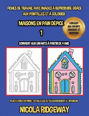 Book cover for Fiches de travail avec images à reproduire grâce aux pointillés et à colorier (Maisons en Pain Dépice 1)