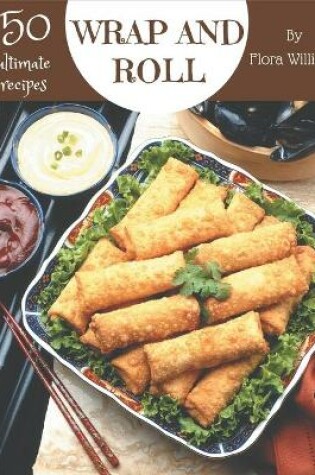 Cover of 150 Ultimate Wrap and Roll Recipes