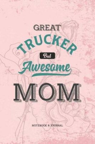 Cover of Great Trucker but Awesome Mom Notebook & Journal