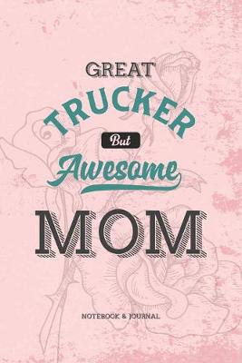 Book cover for Great Trucker but Awesome Mom Notebook & Journal