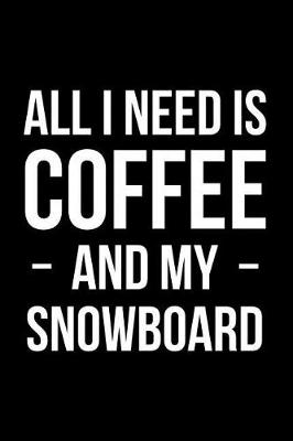 Book cover for All I Need is Coffee and My Snowboard