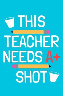 Book cover for This Teacher Needs A+ Shot