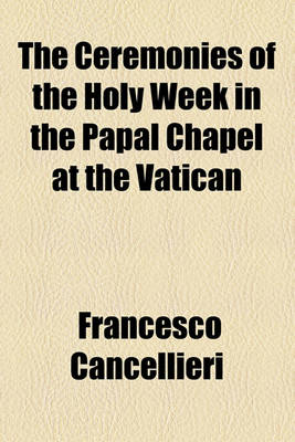 Book cover for The Ceremonies of the Holy Week in the Papal Chapel at the Vatican