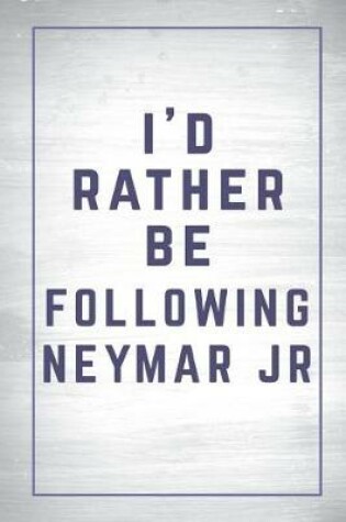 Cover of I'd Rather Be Following Neymar Jr