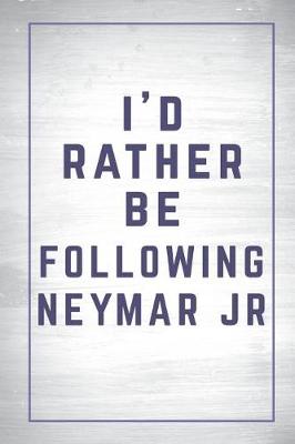 Book cover for I'd Rather Be Following Neymar Jr