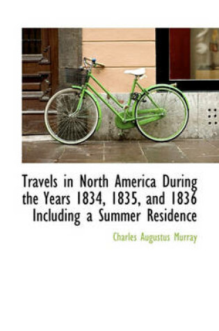 Cover of Travels in North America During the Years 1834, 1835, and 1836 Including a Summer Residence