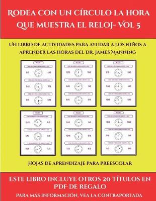 Cover of Hojas de aprendizaje para preescolar (Rodea con un círculo la hora que muestra el reloj- Vol 5)