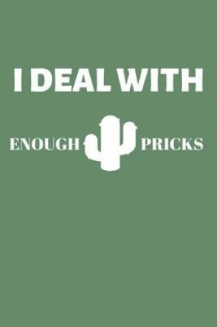 Cover of I Deal With Enough Pricks