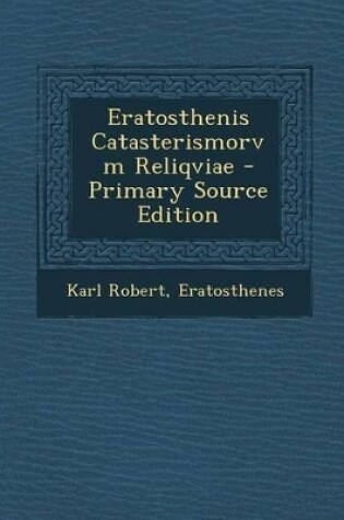 Cover of Eratosthenis Catasterismorvm Reliqviae - Primary Source Edition