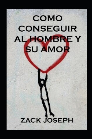 Cover of Como Conseguir Al Hombre Y Su Amor