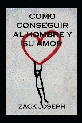 Book cover for Como Conseguir Al Hombre Y Su Amor