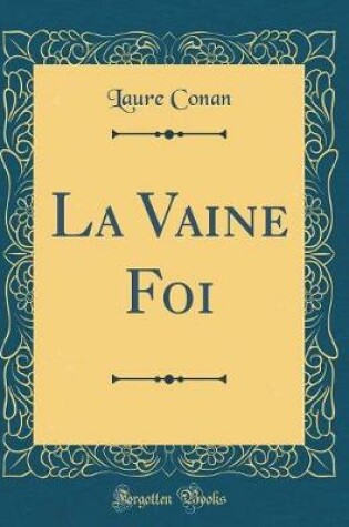 Cover of La Vaine Foi (Classic Reprint)