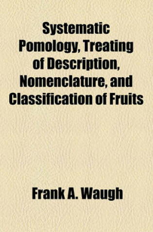 Cover of Systematic Pomology, Treating of Description, Nomenclature, and Classification of Fruits