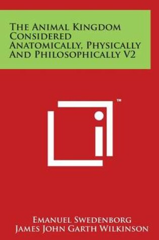 Cover of The Animal Kingdom Considered Anatomically, Physically And Philosophically V2