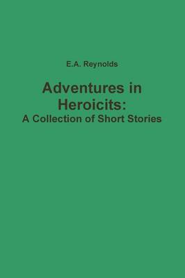 Book cover for Adventures in Heroicits: A Collection of Short Stories