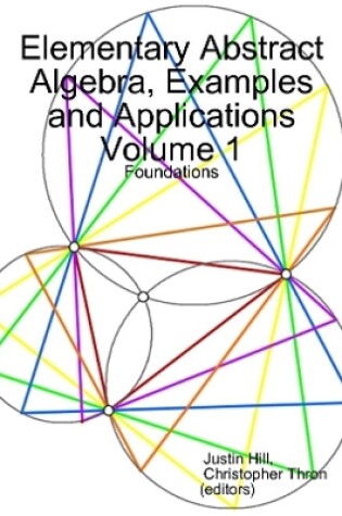 Cover of Elementary Abstract Algebra, Examples and Applications Volume 1