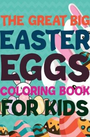 Cover of The Great Big Easter Eggs Coloring Book For Kids