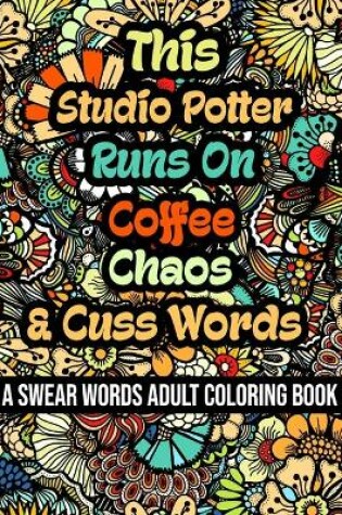 Cover of This Studio Potter Runs On Coffee, Chaos and Cuss Words